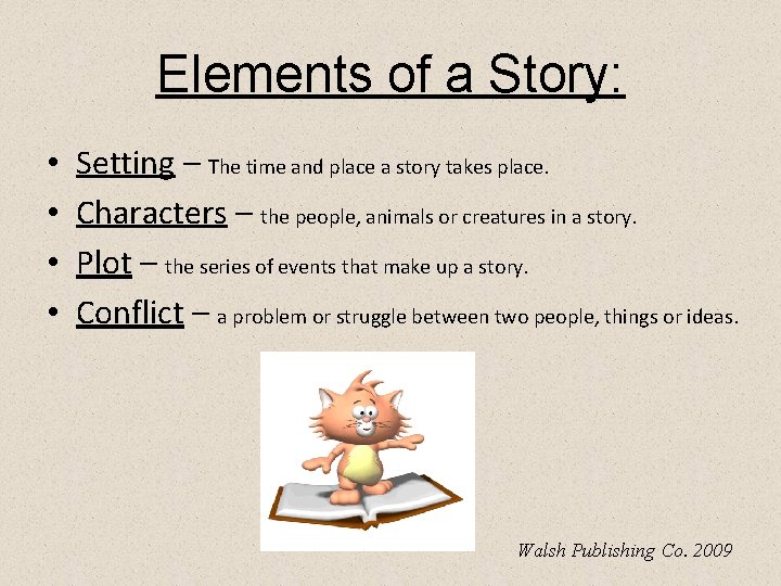Elements of a Story: • • Setting – The time and place a story