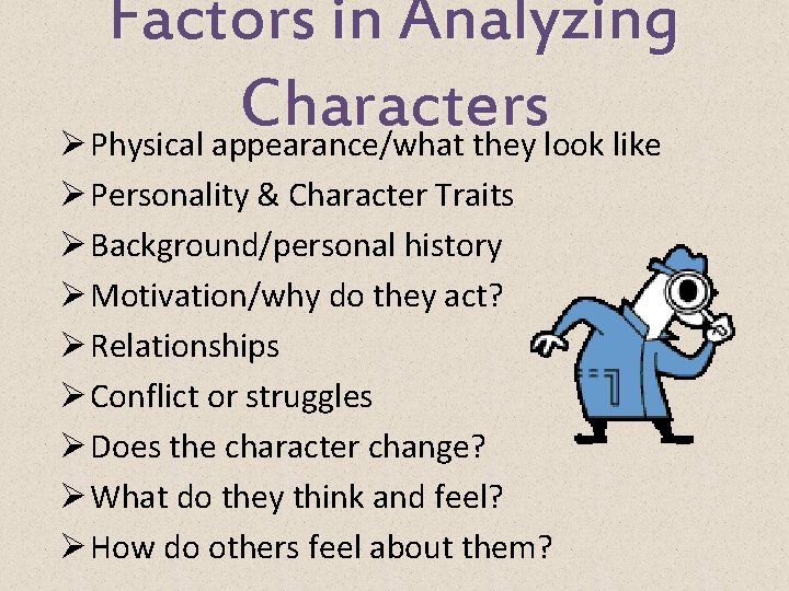 Factors in Analyzing Characters Ø Physical appearance/what they look like Ø Personality & Character