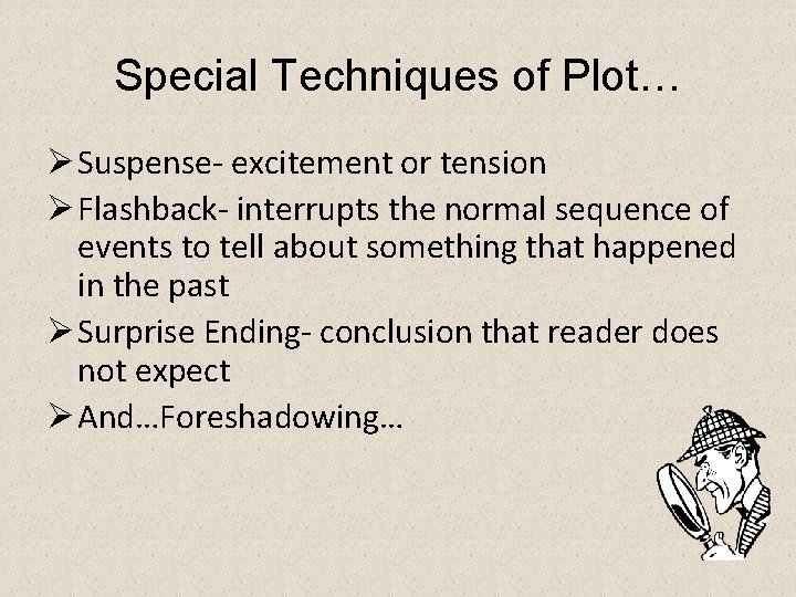Special Techniques of Plot… Ø Suspense- excitement or tension Ø Flashback- interrupts the normal