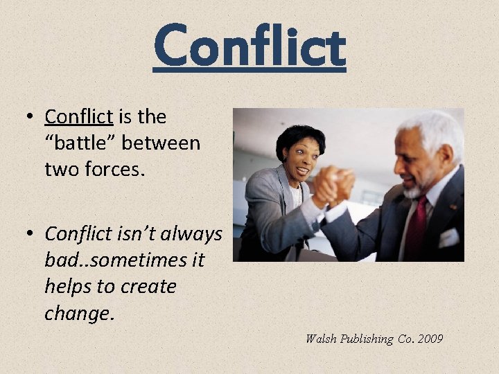 Conflict • Conflict is the “battle” between two forces. • Conflict isn’t always bad.