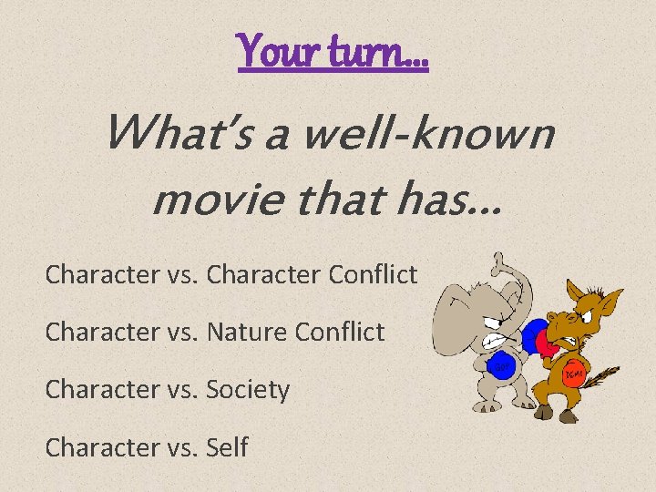 Your turn… What’s a well-known movie that has… Character vs. Character Conflict Character vs.