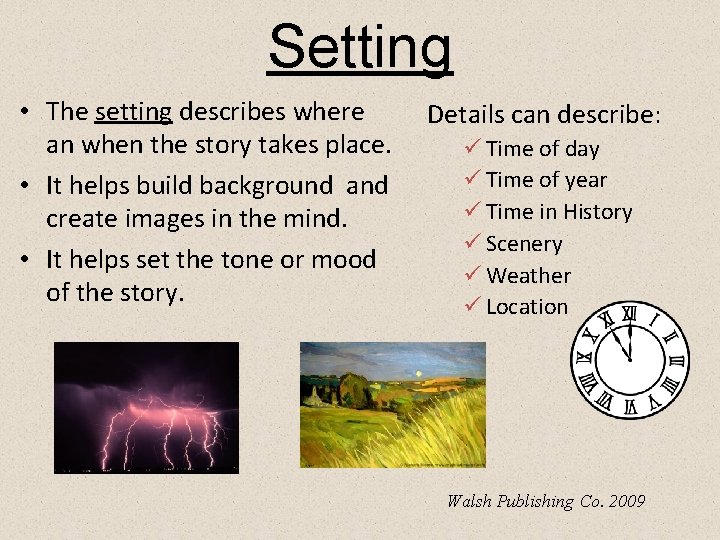 Setting • The setting describes where an when the story takes place. • It