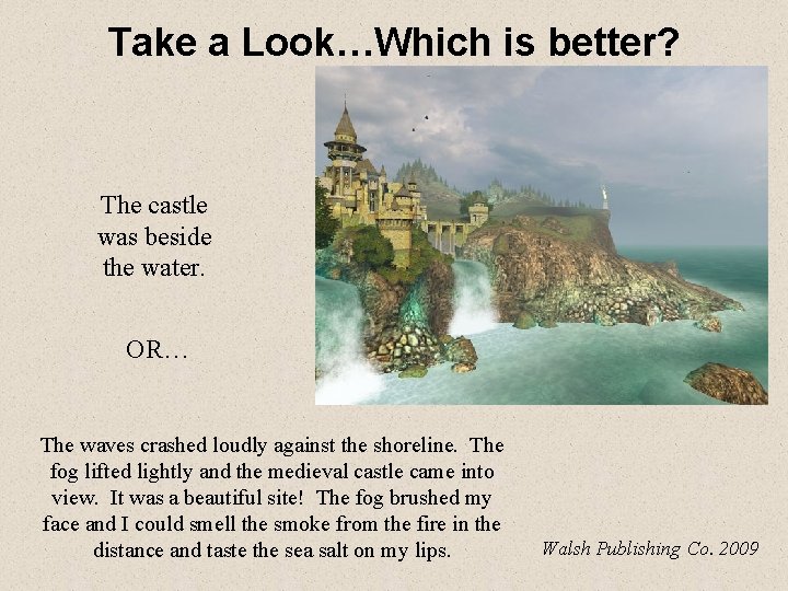 Take a Look…Which is better? The castle was beside the water. OR… The waves