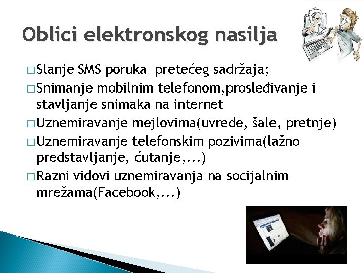 Oblici elektronskog nasilja � Slanje SMS poruka pretećeg sadržaja; � Snimanje mobilnim telefonom, prosleđivanje