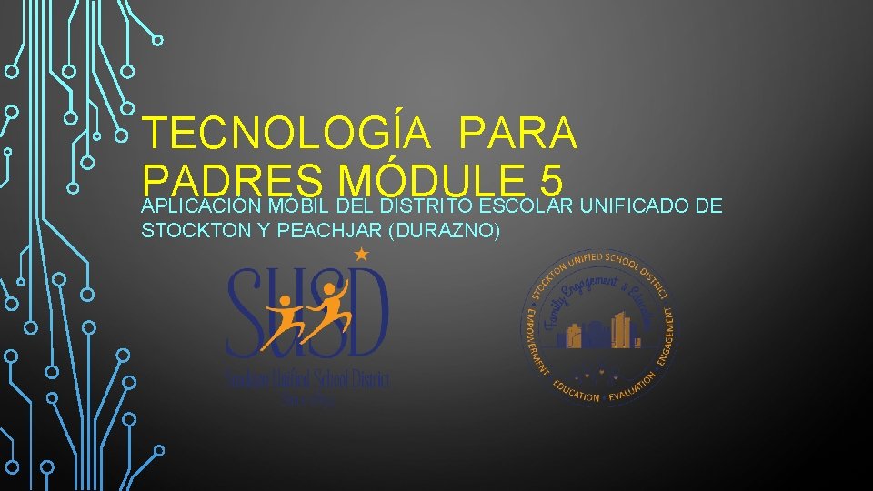 TECNOLOGÍA PARA PADRES MÓDULE 5 APLICACIÓN MÓBIL DEL DISTRITO ESCOLAR UNIFICADO DE STOCKTON Y