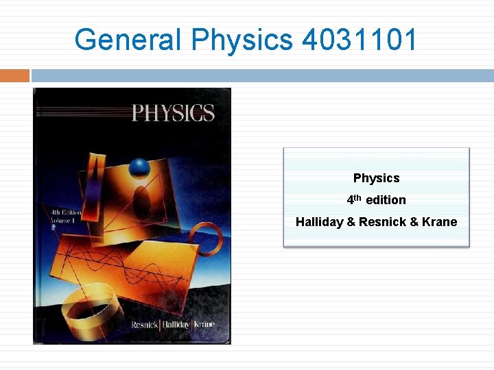 General Physics 4031101 Physics 4 th edition Halliday & Resnick & Krane 