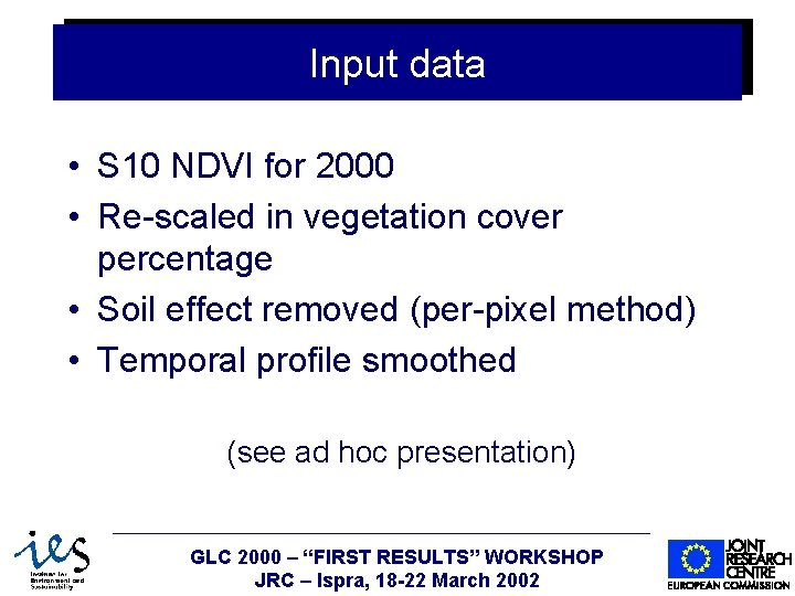 Input data • S 10 NDVI for 2000 • Re-scaled in vegetation cover percentage