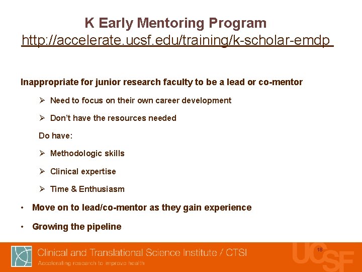 K Early Mentoring Program http: //accelerate. ucsf. edu/training/k-scholar-emdp Inappropriate for junior research faculty to