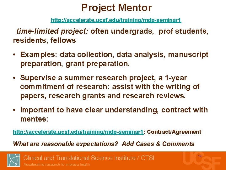 Project Mentor http: //accelerate. ucsf. edu/training/mdp-seminar 1 t-time-limited project: often undergrads, prof students, residents,