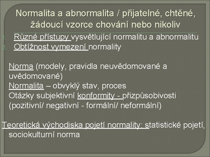 Normalita a abnormalita / přijatelné, chtěné, žádoucí vzorce chování nebo nikoliv 1. 2. Různé