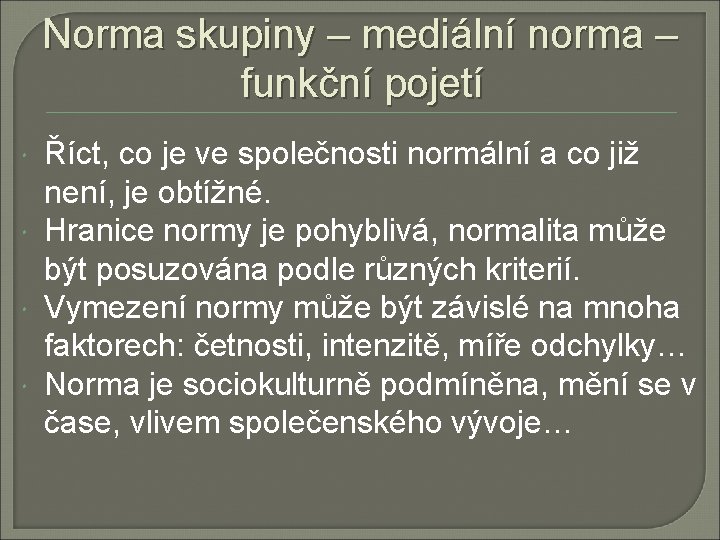 Norma skupiny – mediální norma – funkční pojetí Říct, co je ve společnosti normální