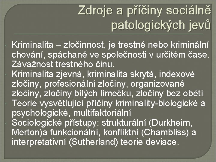 Zdroje a příčiny sociálně patologických jevů Kriminalita – zločinnost, je trestné nebo kriminální chování,