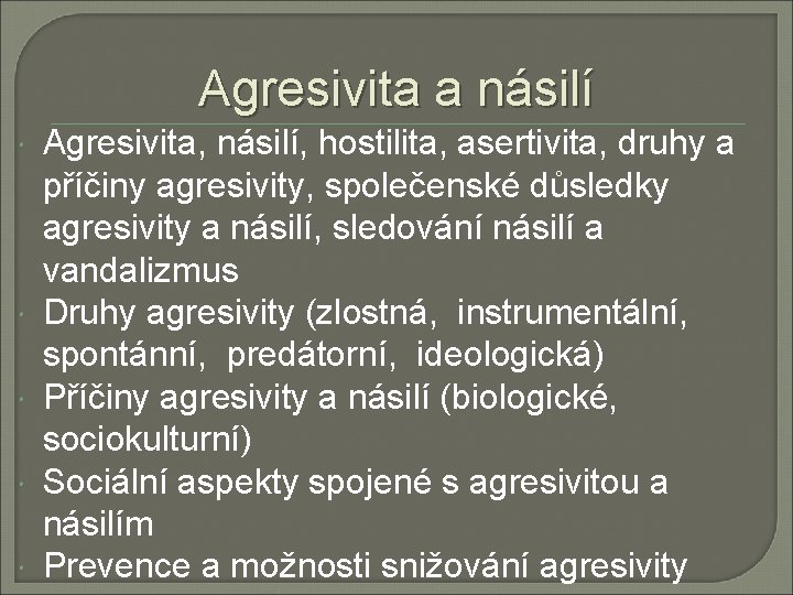 Agresivita a násilí Agresivita, násilí, hostilita, asertivita, druhy a příčiny agresivity, společenské důsledky agresivity