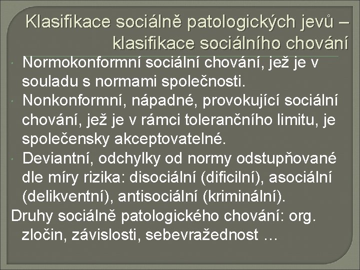 Klasifikace sociálně patologických jevů – klasifikace sociálního chování Normokonformní sociální chování, jež je v