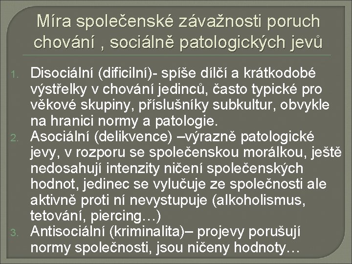 Míra společenské závažnosti poruch chování , sociálně patologických jevů 1. 2. 3. Disociální (dificilní)-