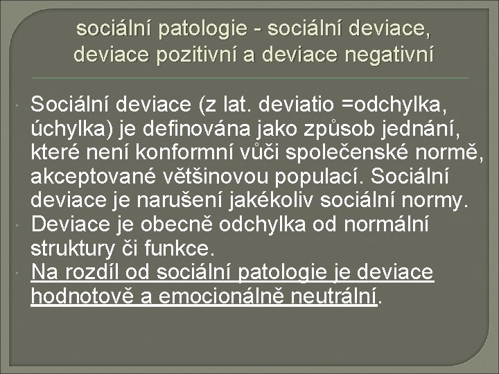 sociální patologie - sociální deviace, deviace pozitivní a deviace negativní Sociální deviace (z lat.