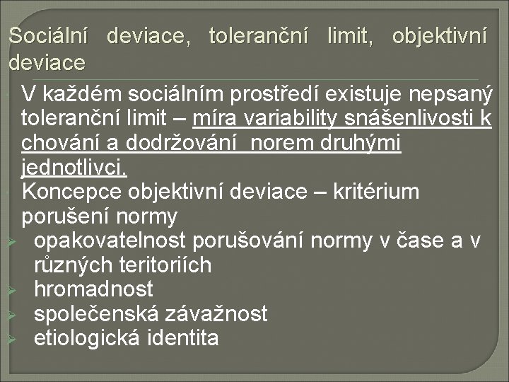 Sociální deviace, toleranční limit, objektivní deviace V každém sociálním prostředí existuje nepsaný toleranční limit