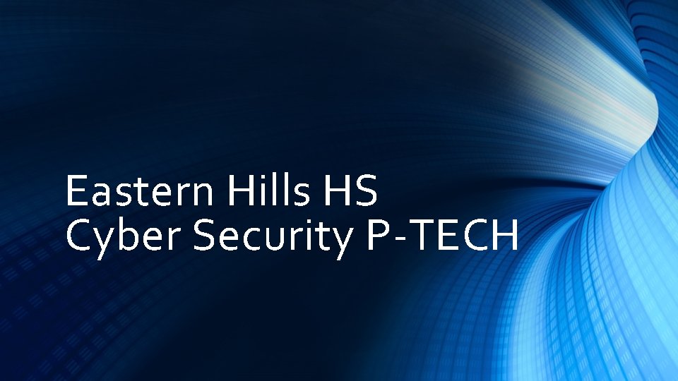 Eastern Hills HS Cyber Security P-TECH 