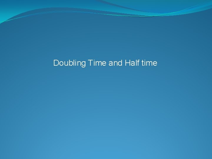 Doubling Time and Half time 