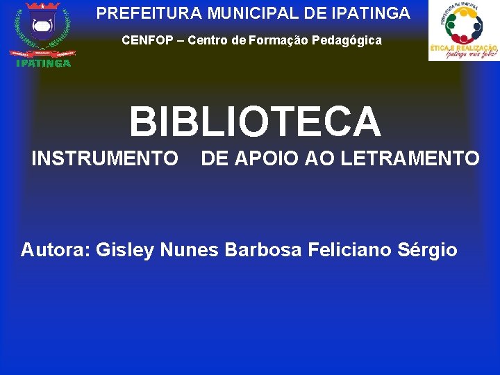 PREFEITURA MUNICIPAL DE IPATINGA CENFOP – Centro de Formação Pedagógica BIBLIOTECA INSTRUMENTO DE APOIO