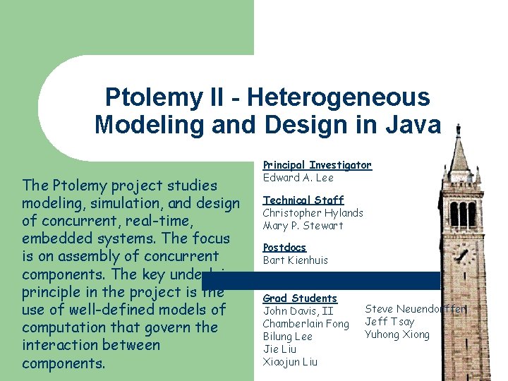 Ptolemy II - Heterogeneous Modeling and Design in Java The Ptolemy project studies modeling,