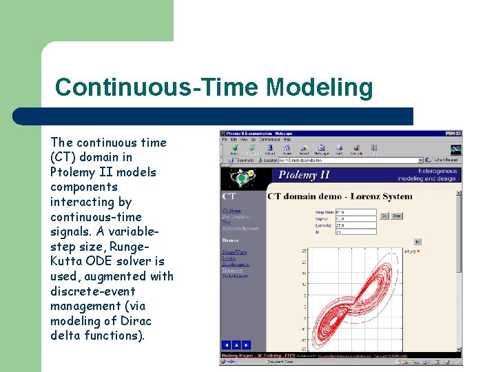 Continuous-Time Modeling The continuous time (CT) domain in Ptolemy II models components interacting by