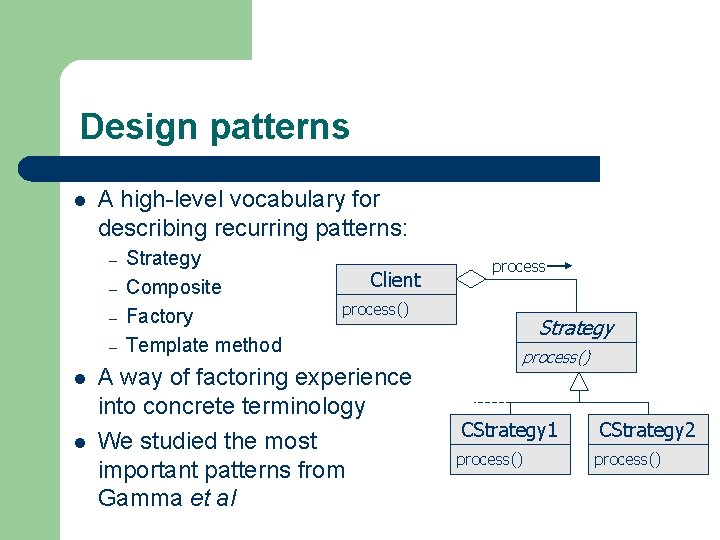 Design patterns l A high-level vocabulary for describing recurring patterns: – – l l