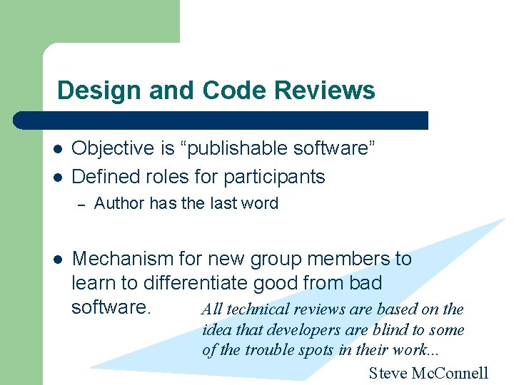 Design and Code Reviews l l Objective is “publishable software” Defined roles for participants