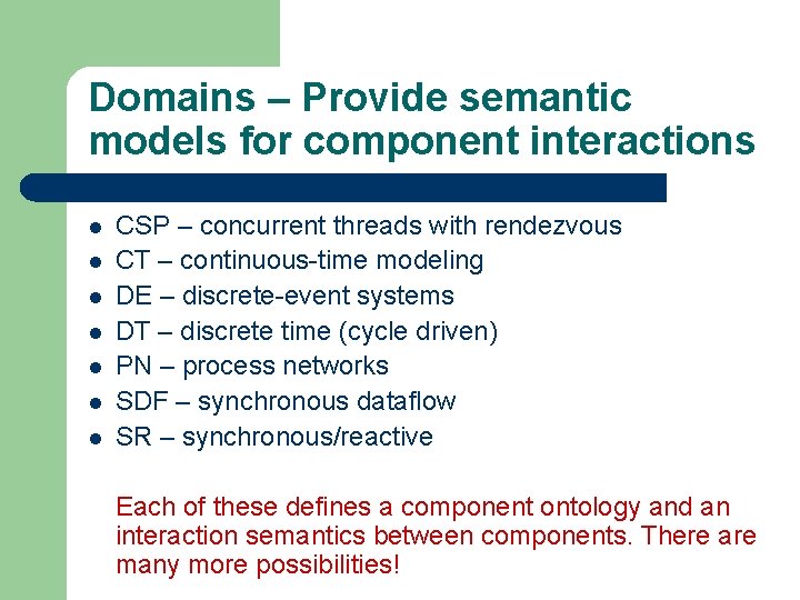 Domains – Provide semantic models for component interactions l l l l CSP –
