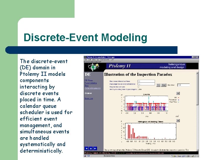 Discrete-Event Modeling The discrete-event (DE) domain in Ptolemy II models components interacting by discrete