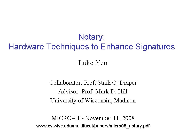 Notary: Hardware Techniques to Enhance Signatures Luke Yen Collaborator: Prof. Stark C. Draper Advisor: