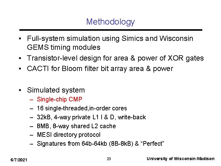 Methodology • Full-system simulation using Simics and Wisconsin GEMS timing modules • Transistor-level design