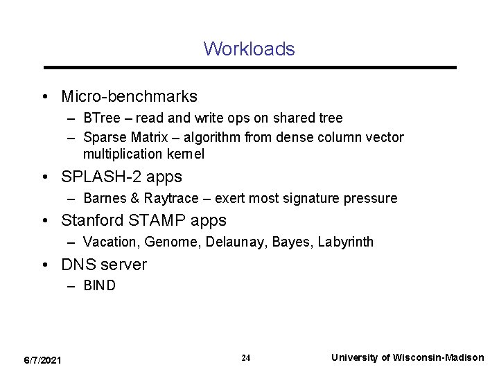 Workloads • Micro-benchmarks – BTree – read and write ops on shared tree –