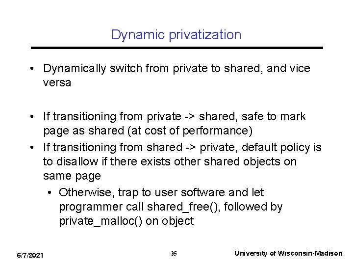 Dynamic privatization • Dynamically switch from private to shared, and vice versa • If