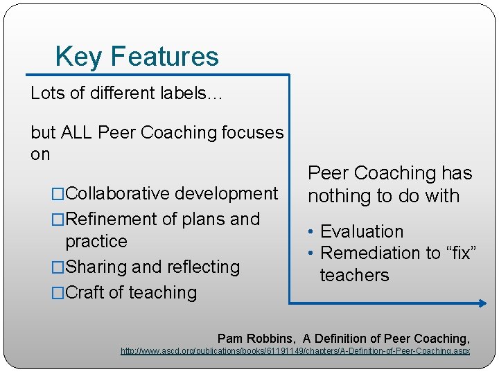 Key Features Lots of different labels… but ALL Peer Coaching focuses on �Collaborative development