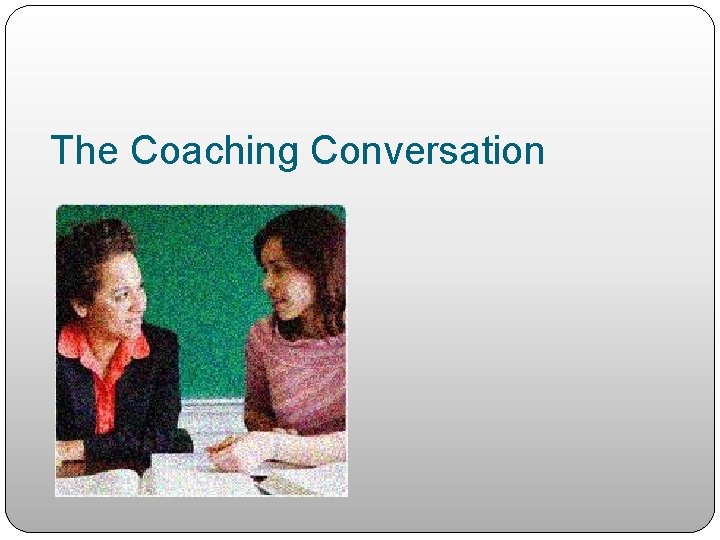 The Coaching Conversation 