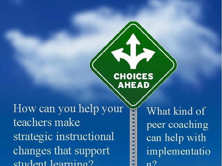 How can you help your teachers make strategic instructional changes that support What kind