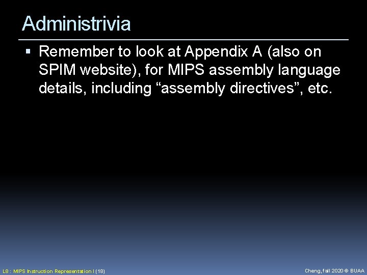 Administrivia Remember to look at Appendix A (also on SPIM website), for MIPS assembly