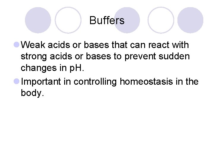 Buffers l Weak acids or bases that can react with strong acids or bases