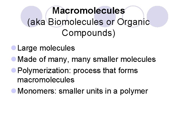 Macromolecules (aka Biomolecules or Organic Compounds) l Large molecules l Made of many, many