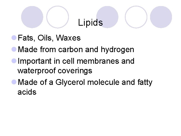 Lipids l Fats, Oils, Waxes l Made from carbon and hydrogen l Important in