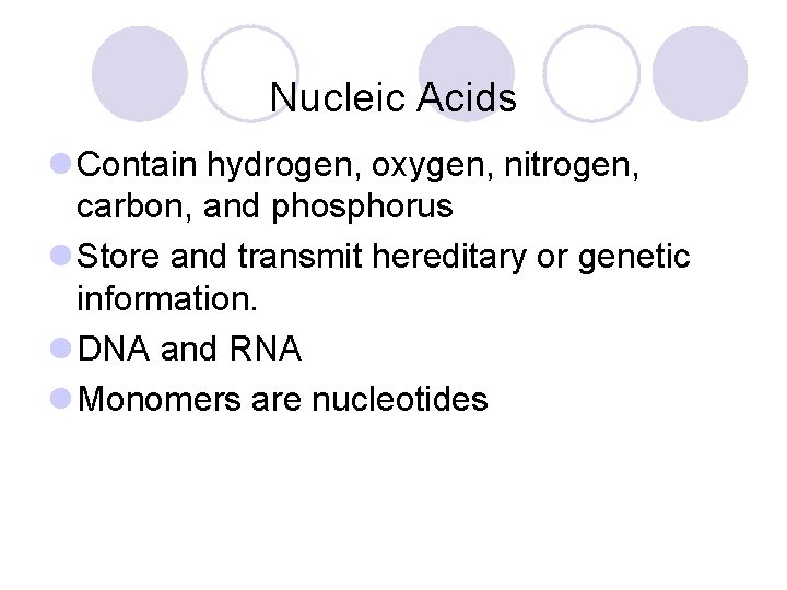 Nucleic Acids l Contain hydrogen, oxygen, nitrogen, carbon, and phosphorus l Store and transmit