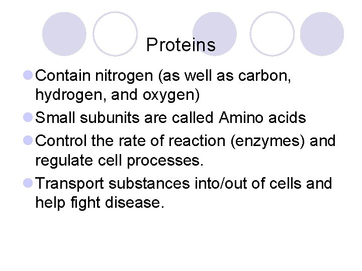 Proteins l Contain nitrogen (as well as carbon, hydrogen, and oxygen) l Small subunits