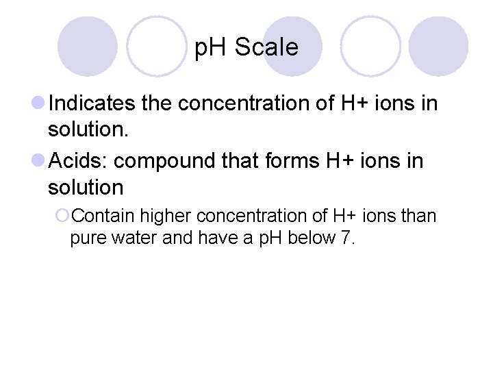 p. H Scale l Indicates the concentration of H+ ions in solution. l Acids: