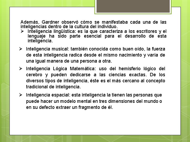 Además, Gardner observó cómo se manifestaba cada una de las inteligencias dentro de la