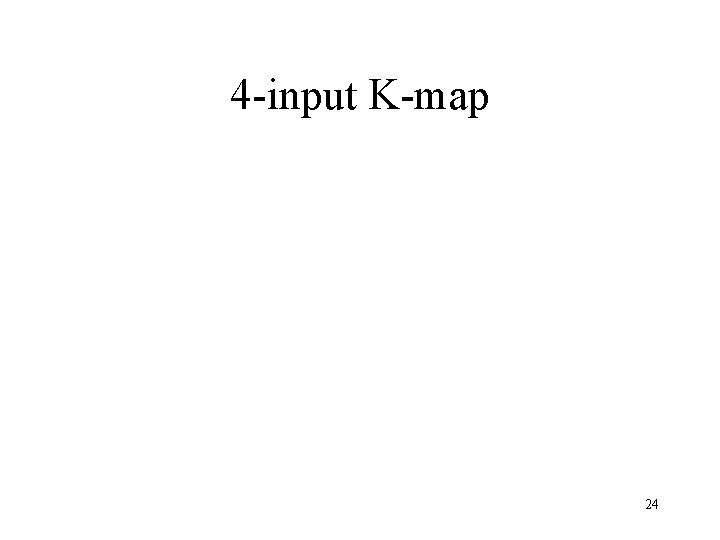 4 -input K-map 24 4 -input K-map 24