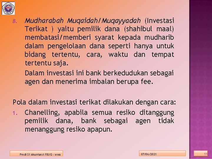 B. Mudharabah Muqaidah/Muqayyadah (Investasi Terikat ) yaitu pemilik dana (shahibul maal) membatasi/memberi syarat kepada