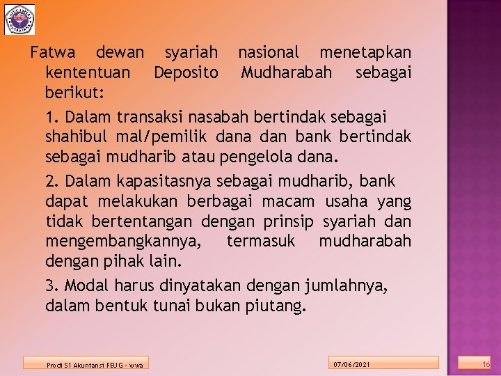 Fatwa dewan syariah nasional menetapkan kententuan Deposito Mudharabah sebagai berikut: 1. Dalam transaksi nasabah