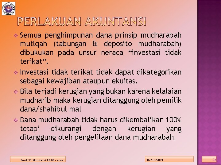 Semua penghimpunan dana prinsip mudharabah mutlqah (tabungan & deposito mudharabah) dibukukan pada unsur neraca