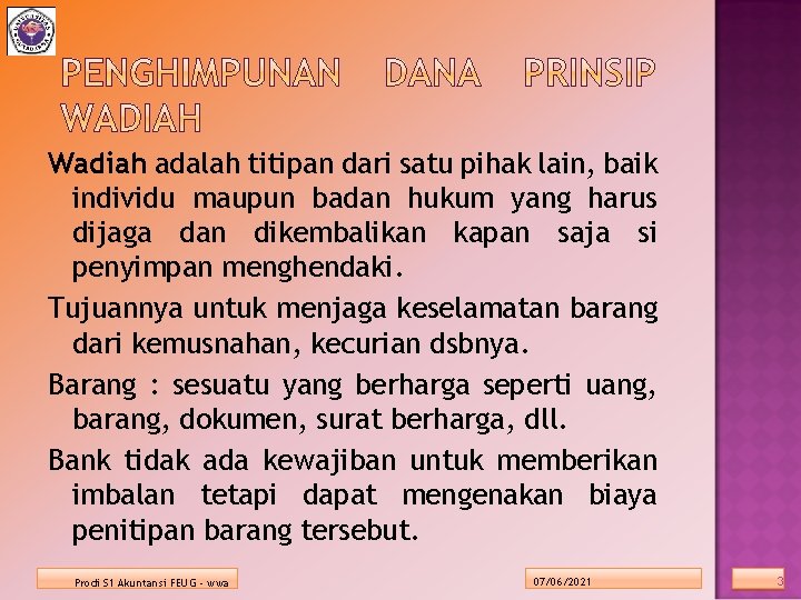 Wadiah adalah titipan dari satu pihak lain, baik individu maupun badan hukum yang harus